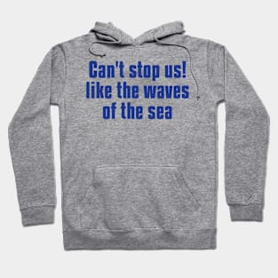 can't stop us! like the waves of the sea Hoodie